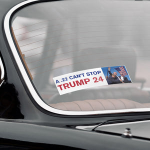 A .22 CAN'T STOP 24 BUMPER STICKER